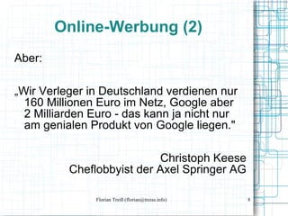 Online-Werbung (2) <ul><li>Aber: </li></ul><ul><li>„ Wir Verleger in Deutschland verdienen nur 160 Millionen Euro im Netz,...