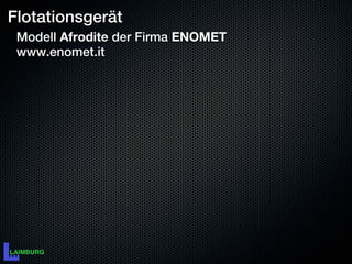 Flotationsgerät
 Modell Afrodite der Firma ENOMET
 www.enomet.it
 