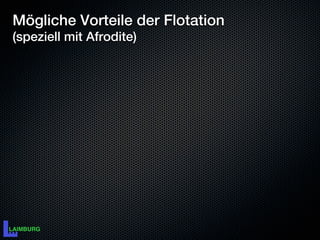 Mögliche Vorteile der Flotation
(speziell mit Afrodite)
 
