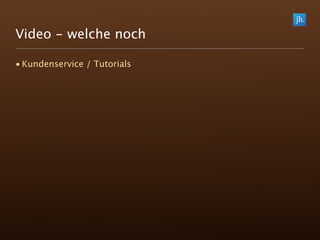Video - welche noch

• Kundenservice / Tutorials
 