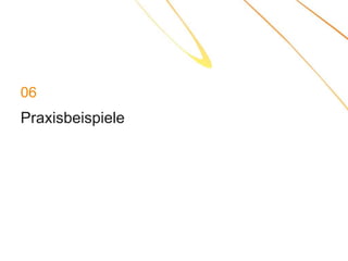 06
Praxisbeispiele
 