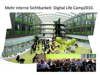 Mehr interne Sichtbarkeit: Digital Life Camp2010.
 