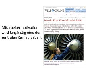 Mitarbeitermotivation
wird langfristig eine der
zentralen Kernaufgaben.
 
