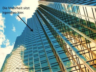 Die Mehrheit sitzt
irgendwo hier.




        http://www.flickr.com/photos/swisscan/2110710885
 