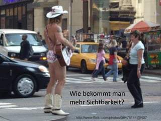 Wie bekommt man
mehr Sichtbarkeit?

  http://www.flickr.com/photos/38476144@N07
 