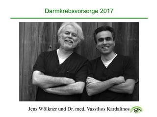 .
Darmkrebsvorsorge 2017
Jens Wölkner und Dr. med. Vassilios Kardalinos
 