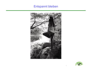 .
Entspannt bleiben
 
