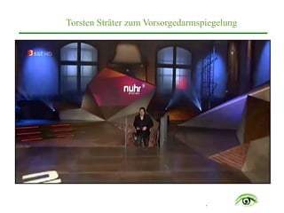 .
TextTorsten Sträter zum Vorsorgedarmspiegelung
 