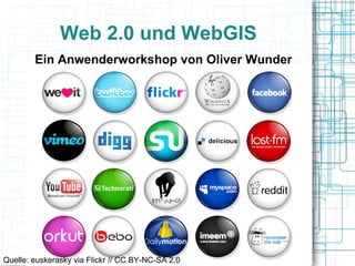 Web 2.0 und WebGIS Ein Anwenderworkshop von Oliver Wunder Quelle: euskerasky via Flickr // CC BY-NC-SA 2.0  
