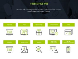Wir helfen mit unseren digitalen Lösungen Neukunden schneller zu gewinnen
und Bestandskunden stärker zu binden.
UNSERE PRODUKTE
WEBSITE BLOG KONFIGURATOR APPSGEWINNSPIEL
1 0 1 1
0 0 1 0
0 0 1 1
BANNER NEWSLETTER
BERATUNG /
WORKSHOPS
ONLINE
ADVENTSKALENDER
SEO/SEM
 
