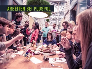 ARBEITEN BEI PLUSPOL
 
