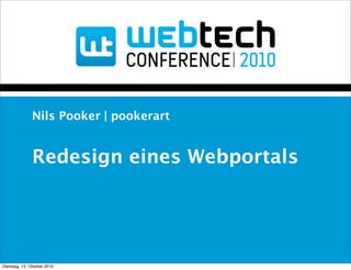 Nils Pooker | pookerart


               Redesign eines Webportals




Dienstag, 12. Oktober 2010
 