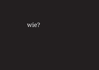 wie?
 