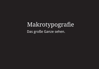 Makrotypografie
Das große Ganze sehen.
 