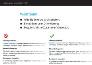 web-typografie martin hahn 2010




                     Weißraum
                      Hilft die Seite zu strukturieren.
                      Bietet dem User Orientierung.
                      Zeigt inhaltliche Zusammenhänge auf.
 