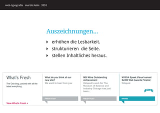 web-typografie martin hahn 2010




                              Auszeichnungen...
                              erhöhen die Lesbarkeit.
                              strukturieren die Seite.
                              stellen Inhaltliches heraus.
 