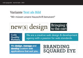 web-typografie martin hahn 2010




          Variante Text als Bild
          “Wir müssen unsere Hausschrift benutzen!”
 