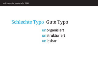 web-typografie martin hahn 2010




          Schlechte Typo Gute Typo
                                  unorganisiert
                                  unstrukturiert
                                  unlesbar
 