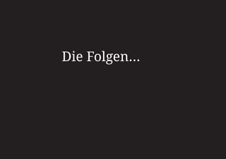 Die Folgen...
 