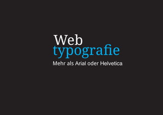 Web
typografie
Mehr als Arial oder Helvetica
 