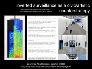Lawrence Abu Hamdan: Earshot (2015)
Abb: http://lawrenceabuhamdan.com/#/new-page-1/
inverted surveillance as a civic/artistic
counterstrategyhttp://lawrenceabuhamdan.com/#/new-page-1/
http://www.portikus.de/de/exhibitions/199_earshot
 