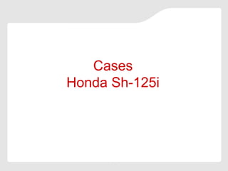 Cases
Honda Sh-125i
 