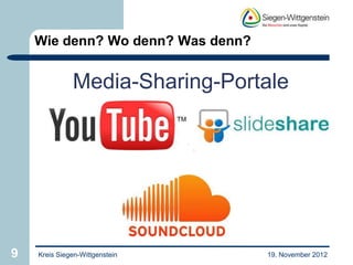 Wie denn? Wo denn? Was denn?


              Media-Sharing-Portale




9   Kreis Siegen-Wittgenstein      19. November 2012
 