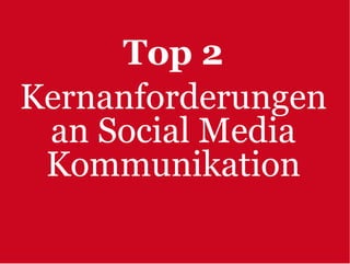 Top 2
Kernanforderungen
 an Social Media
 Kommunikation
 