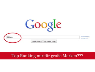 Oliver




    Top Ranking nur für große Marken???
 
