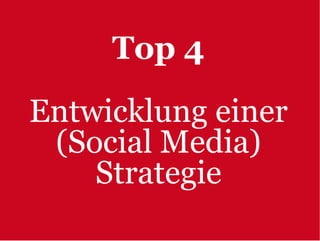 Top 4
Entwicklung einer
 (Social Media)
    Strategie
 