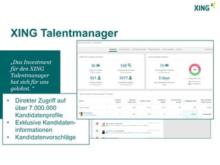 XING Talentmanager 
„Das Investment 
für den XING 
Talentmanager 
hat sich für uns 
gelohnt. “ 
Marc-Stefan Brodbeck, 
Vice President Recruiting & 
Talent Acquisition, 
Deutsche Telekom AG 
• Direkter Zugriff auf 
über 7.000.000 
Kandidatenprofile 
• Exklusive Kandidaten-informationen 
• Kandidatenvorschläge 
 