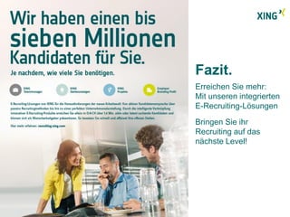 Fazit. 
Erreichen Sie mehr: 
Mit unseren integrierten 
E-Recruiting-Lösungen 
Bringen Sie ihr 
Recruiting auf das 
nächste Level! 
 