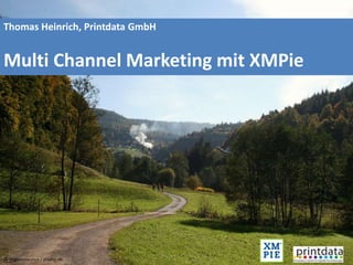 Titel
Thomas Heinrich, Printdata GmbH
Multi Channel Marketing mit XMPie
© angieconscious / pixelio.de
 