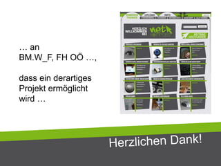 … an
BM.W_F, FH OÖ …,
dass ein derartiges
Projekt ermöglicht
wird …
 