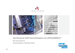 Zertifizierte SAP-Schnittstelle mit APICONNECT
Bernhard Stürmer
Geschäftsführer APICON GmbH
 