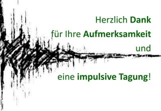 Fachtagung 07. und 08. Oktober 2013
Folie 30
Prof. Dr. Andreas ZickHerzlich Dank
für Ihre Aufmerksamkeit
und
eine impulsive Tagung!
 
