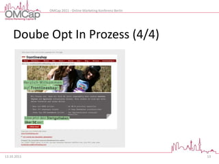 OMCap 2011 - Online Marketing Konferenz Berlin




     Doube Opt In Prozess (4/4)




13.10.2011                                                    13
 