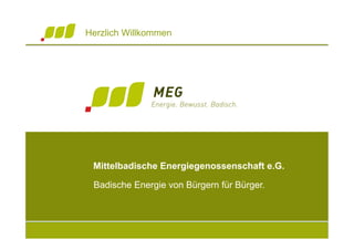 Herzlich Willkommen




 Mittelbadische Energiegenossenschaft e.G.

 Badische Energie von Bürgern für Bürger.
 
