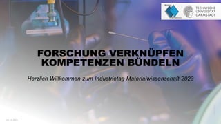 Katrin
Binner
FORSCHUNG VERKNÜPFEN
KOMPETENZEN BÜNDELN
Herzlich Willkommen zum Industrietag Materialwissenschaft 2023
14.11.2023
 