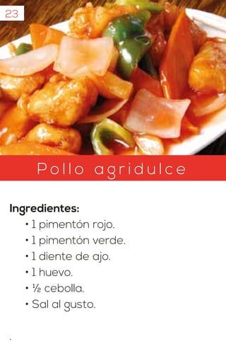 23
P o l l o a g r i d u l c e
Ingredientes:
• 1 pimentón rojo.
• 1 pimentón verde.
• 1 diente de ajo.
• 1 huevo.
• ½ cebolla.
• Sal al gusto.
.
 