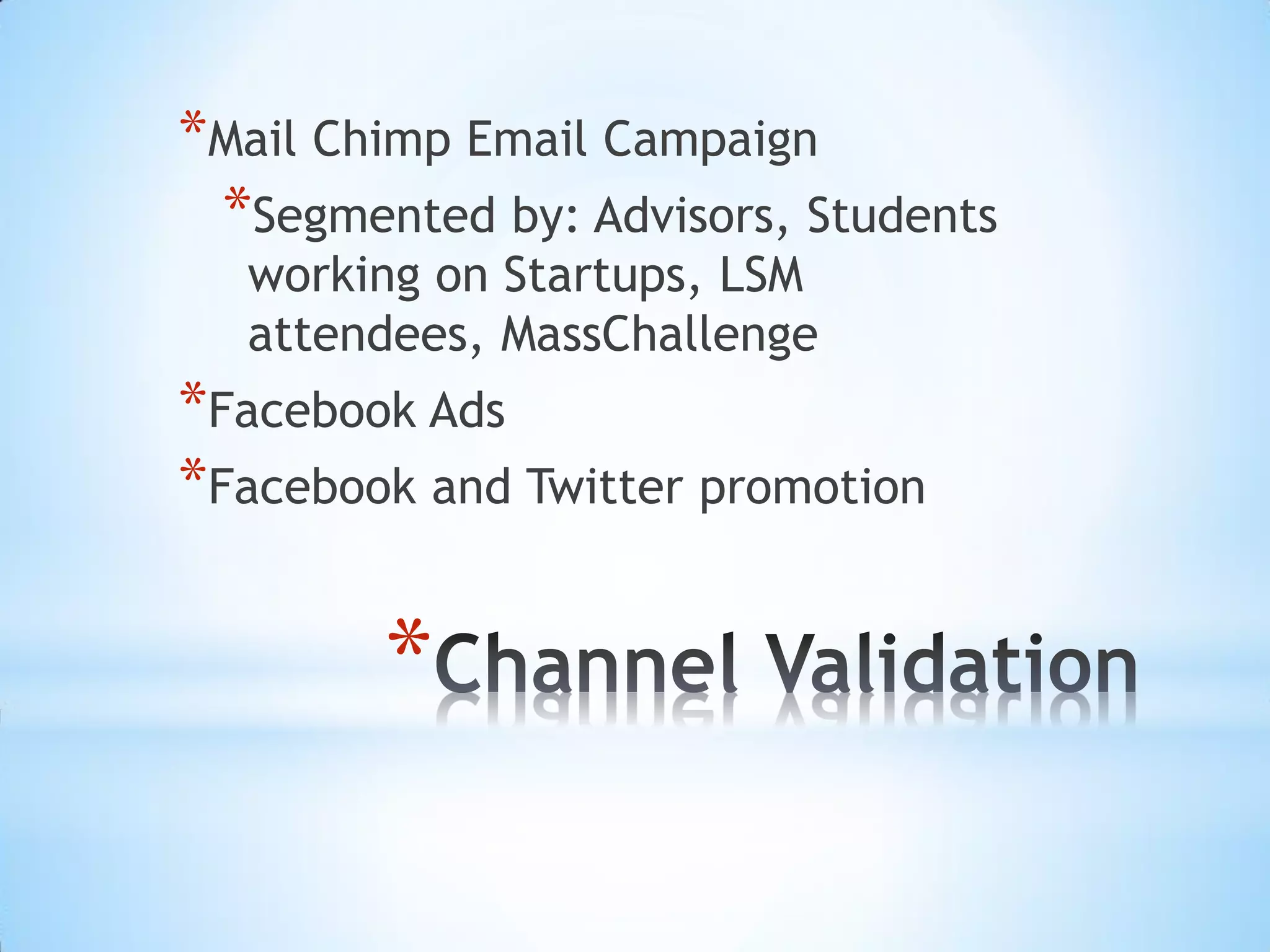 *Mail Chimp Email Campaign
 *Segmented by: Advisors, Students
  working on Startups, LSM
  attendees, MassChallenge
*Facebook Ads
*Facebook and Twitter promotion

        *
 