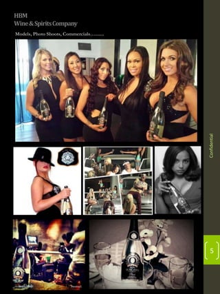 HBM
Wine & Spirits Company

Confidential

Models, Photo Shoots, Commercials….......

5

 