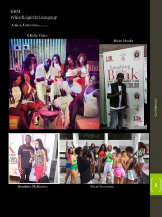 HBM
Wine & Spirits Company
Artists, Celebrities..........
R Kelly Video

Confidential

Brian Hooks

Demitria McKinney

Verse Simmons

8

 
