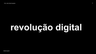 VOS_ vários olhares singulares
Gabriela Agustini
VOS_ vários olhares singulares 21
Gabriela Agustini
revolução digital
 