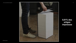 VOS_ vários olhares singulares
Gabriela Agustini
VOS_ vários olhares singulares 24
Gabriela Agustini
0,01% dos
artigos
impressos
 