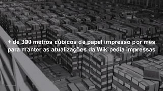 VOS_ vários olhares singulares
Gabriela Agustini
VOS_ vários olhares singulares 27
Gabriela Agustini
+ de 300 metros cúbicos de papel impresso por mês
para manter as atualizações da Wikipedia impressas
 