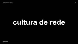 VOS_ vários olhares singulares
Gabriela Agustini
VOS_ vários olhares singulares 30
Gabriela Agustini
cultura de rede
 
