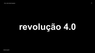 VOS_ vários olhares singulares
Gabriela Agustini
VOS_ vários olhares singulares 54
Gabriela Agustini
revolução 4.0
 