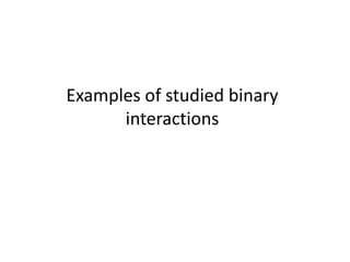 Examples of studied binary
interactions
 