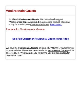 Voskresnaia Gazeta
Hot Deals Voskresnaia Gazeta. We certainly will suggest
Voskresnaia Gazeta is great. It is a very good product. Shopping
today for special price Voskresnaia Gazeta. Read More...
Feature for Voskresnaia Gazeta
See Full Customer Reviews & Check lower Price
We have the Voskresnaia Gazeta on Store. BUYNOW!!!. Thanks for your
visit our website. Please see more details for Voskresnaia Gazeta at low
price Today!!! . We guarantee you will get the Voskresnaia Gazeta for
reasonable price.
 